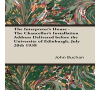 John Buchan The Interpreter's House - The Chancellor's Installation Address John Buchan Multicolor