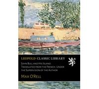 John Bull and His Island. Translated from the French. Under the Supervision of the Author