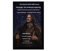 John Bunyan (1628-1688) Hacının Yolculuğu, Tam Anlamıyla Yaşanmış: Dağınık ve Sorunlu Bir Dünyada Dar Yolda Yürümek: 4 (Yaşayan Mektuplar - 40 Günlük Dini Seri Kitap 4)