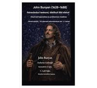 John Bunyan (1628-1688) Palveränduri teekond, täielikult läbi elatud: Kitsal teel kõndimine hajameelses ja probleemses maailmas: 4 (Elavad Kirjad - 40-Päevane Pühendussari 4. Raamat)