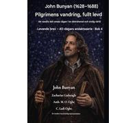 John Bunyan (1628-1688) Pilgrimens vandring, fullt levd: Att vandra den smala vägen i en distraherad och orolig värld: 4 (Levande Brev - 40-Dagars Andaktsserie BOK)