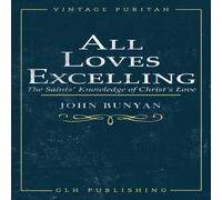 John Bunyan All Loves Excelling: The Saints' Knowledge of Christ's Love John Bunyan Multicolor