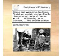 John Bunyan Come & welcome, to Jesus Christ: or, a plain & profitable John Bunyan Multicolor