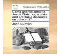 John Bunyan Come & welcome to Jesus Christ; or, a plain & profitable John Bunyan Multicolor