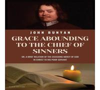 John Bunyan Grace Abounding To The Chief of Sinners: New Large Print Edition John Bunyan Multicolor