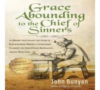 John Bunyan Grace Abounding to the Chief of Sinners - Updated Edition: A Brief John Bunyan Multicolor