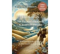 JOHN BUNYAN’S THE PILGRIM’S PROGRESS ~ IN EVERYDAY ENGLISH: A 17TH CENTURY CLASSIC IN 21ST CENTURY LANGUAGE