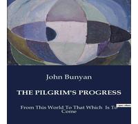 John Bunyan THE PILGRIM'S PROGRESS:From This World To That Which Is To Come John Bunyan Multicolor