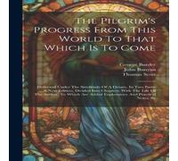John Bunyan The Pilgrim's Progress From This World To That Which Is To Come: John Bunyan Multicolor
