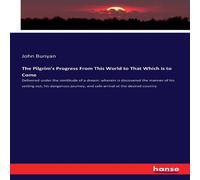 John Bunyan The Pilgrim's Progress From This World to That Which is to Come John Bunyan Multicolor
