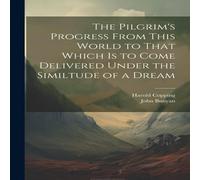 John Bunyan The Pilgrim's Progress From This World to That Which is to Come John Bunyan Multicolor