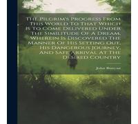 John Bunyan The Pilgrim's Progress From This World To That Which Is To Come John Bunyan Multicolor
