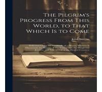 John Bunyan The Pilgrim's Progress From This World, to That Which is to Come: John Bunyan Multicolor