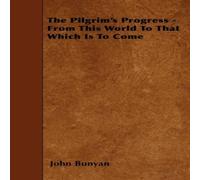 John Bunyan The Pilgrim's Progress - From This World to That Which Is to Come John Bunyan Multicolor