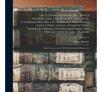 John Burke A Genealogical & Heraldic History of the Commoners of Great in White John Burke White