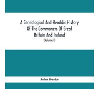 John Burke A Genealogical & Heraldic History Of The Commoners Of Great John Burke Multicolor