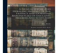 John Burke A Genealogical & Heraldic History Of The Extinct & Dormant John Burke Multicolor