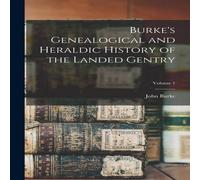 John Burke Burke's Genealogical & Heraldic History of the Landed Gentry; in White John Burke White