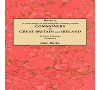 John Burke Genealogical & Heraldic History of the Commoners of Great John Burke Multicolor