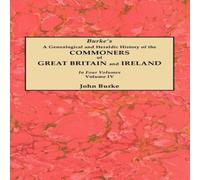 John Burke Genealogical & Heraldic History of the Commoners of Great John Burke Multicolor