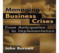 John Burnett Managing Business Crises: From Anticipation to Implementation John Burnett Multicolor