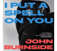 John Burnside I Put a Spell on You Paperback Book in White John Burnside White