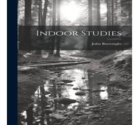 John Burroughs Indoor Studies Hardcover Book John Burroughs Multicolor