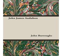 John Burroughs John James Audubon Paperback Book John Burroughs Multicolor