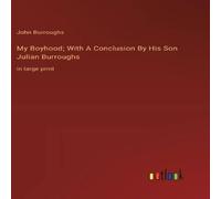 John Burroughs My Boyhood; With A Conclusion By His Son Julian Burroughs:in large John Burroughs Multicolor