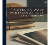 John Burroughs Notes on Walt Whitman as Poet & Person Hardcover Book John Burroughs Multicolor