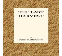 John Burroughs The Last Harvest Paperback Book John Burroughs Multicolor