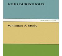 John Burroughs Whitman a Study Paperback Book John Burroughs Multicolor