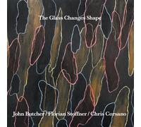 John Butcher, Florian Stoffner, Chris Corsano - The Glass Changes Shape