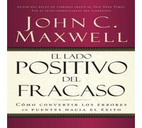 John C. Maxwell El El Lado Positivo del Fracaso: Cmo Convertir Los Errores John C. Maxwell Multicolor