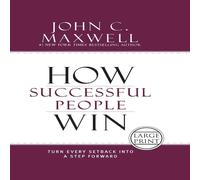 John C. Maxwell How Successful People Win: Turn Every Setback Into a Step Forward John C. Maxwell Multicolor