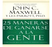 John C. Maxwell La 25 Maneras de Ganarse a la Gente: Cmo Hacer Que Los John C. Maxwell Multicolor
