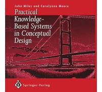 John C. Miles Practical Knowledge-Based Systems in Conceptual Design Paperback Book John C. Miles Multicolor