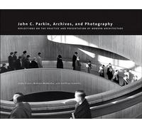 John C. Parkin Archives and Photography: Reflections on the Practice and Presentation of Modern Architecture: 11 (Art in Profile: Art and Architecture in Canada)