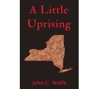 John C. Wolfe A Little Uprising Paperback Book John C. Wolfe Multicolor