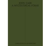 John Cage: A Mycological Foray: Variations on Mushrooms