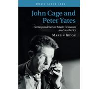 John Cage and Peter Yates: Correspondence on Music Criticism and Aesthetics (Music since 1900)