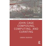 John Cage Composing, Computing, and Curating
