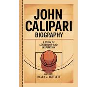 JOHN CALIPARI BIOGRAPHY: A story of leadership and inspiration