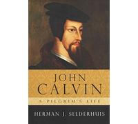 John Calvin, a pilgrims life