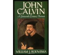 John Calvin: A Sixteenth-Century Portrait by William J. Bouwsma (1989-12-31)