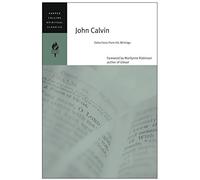 John Calvin: Selections from His Writings (HarperCollins Spiritual Classics)