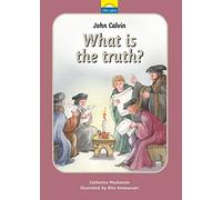 John Calvin What is the Truth?: 07 (Little Lights)