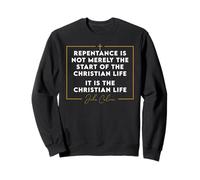 John Calvinist Repentance Quote for Reformed Christian Sweatshirt