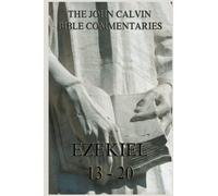 John Calvin's Bible Commentaries On Ezekiel 13- 20