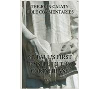 John Calvin's Bible Commentaries On St. Paul's First Epistle To The Corinthians